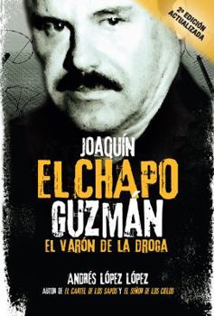 JOAQUIN EL CHAPO GUZMAN. EL VARON DE LA DROGA