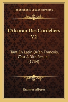 Paperback L'Alcoran Des Cordeliers V2: Tant En Latin Qu'en Francois, C'est A Dire Recueil (1734) [French] Book