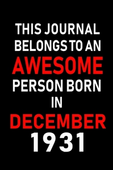 This Journal belongs to an Awesome Person Born in December 1931: Blank Lined 6x9 Born In December with Birth Year Journal Notebooks Diary. Makes a ... an Alternative to B-day Present or a Card.