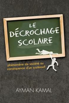 Paperback Le Decrochage Scolaire: Phenomene de Societe Ou Consequence D'Un Systeme? [French] Book
