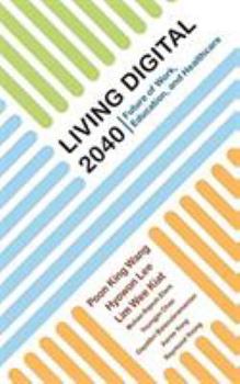 Hardcover Living Digital 2040: Future of Work, Education, & Healthcare Book