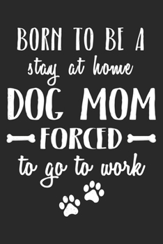 Paperback Born To Be A Stay At Home Dog Mom: Mom Mother Notebook Blank Dot Grid Family Journal dotted with dots 6x9 120 Pages Checklist Record Book Take Notes M Book