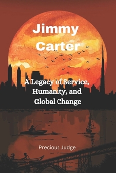 Paperback Jimmy Carter: A Legacy of Service, Humanity, and Global Change Book