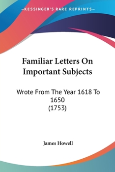 Paperback Familiar Letters On Important Subjects: Wrote From The Year 1618 To 1650 (1753) Book