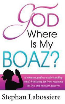 Paperback God Where Is My Boaz: A Woman's Guide to Understanding What's Hindering Her from Receiving the Love and Man She Deserves Book