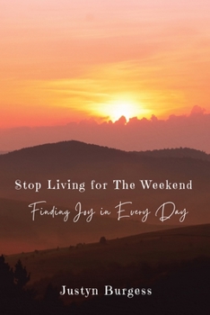 Paperback Stop Living for the Weekend: Finding Joy in Every Day Book