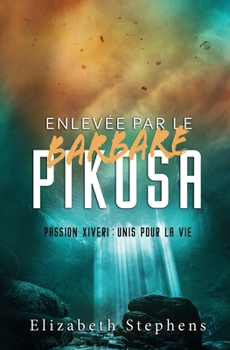 Paperback Enlevée par le Barbare Pikosa: Passion Xiveri, T7 (Passion Xiveri: Unis Pour La Vie) (French Edition) [French] Book