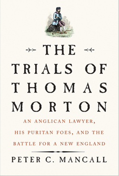 Hardcover The Trials of Thomas Morton: An Anglican Lawyer, His Puritan Foes, and the Battle for a New England Book