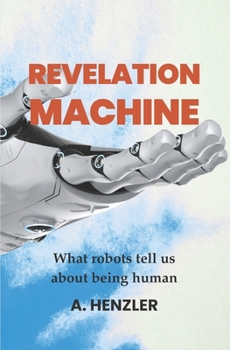Paperback Revelation Machine: What robots tell us about being human Book