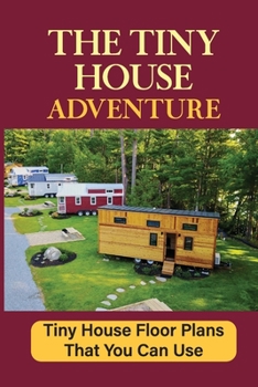 Paperback The Tiny House Adventure: Tiny House Floor Plans That You Can Use Book