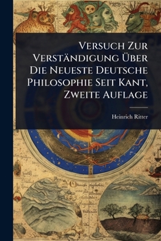 Versuch Zur Verständigung Ã ber Die Neueste Deutsche Philosophie Seit Kant, Zweite Auflage (German Edition)