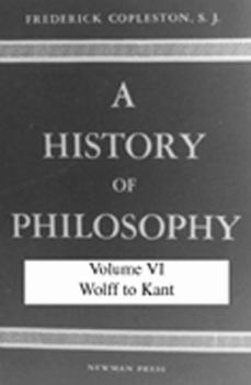 Hardcover A History of Philosophy, Volume VI: Wolff to Kant Book