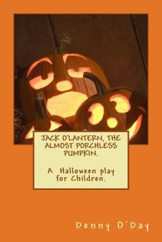 Paperback JACK O'LANTERN, THE ALMOST PORCHLESS PUMPKIN.A Halloween play for Children. Book