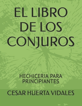 Paperback El Libro de Los Conjuros: Hechiceria Para Principiantes [Spanish] Book