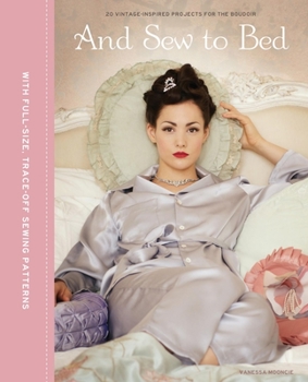 Hardcover And Sew to Bed: 20 Vintage-Inspire Projects for the Boudoir [With Pattern(s)] Book