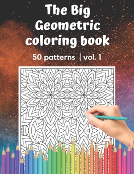 Paperback The Big Geometric Coloring Book 50 patterns vol.1: Shapes and Patterns to help release your creative side Gift for adults and seniors under 8 USD 50 p [Large Print] Book