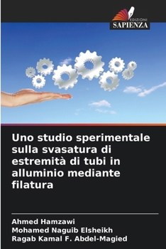 Uno studio sperimentale sulla svasatura di estremità di tubi in alluminio mediante filatura (Italian Edition)