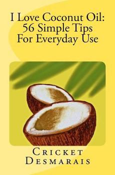 Paperback I Love Coconut Oil: 56 Simple Tips For Everyday Use Book