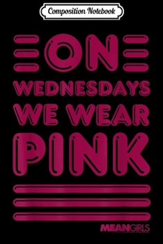 Composition Notebook: Mean Girls On Wednesdays We Wear Pink Bubble Quote  Journal/Notebook Blank Lined Ruled 6x9 100 Pages
