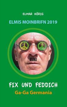 Paperback Fix und Feddich: Elmis Moinbrifn 2019: Ga-Ga Germania [German] Book