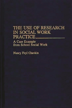 Hardcover The Use of Research in Social Work Practice: A Case Example from School Social Work Book