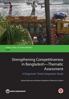 Paperback Strengthening Competitiveness in Bangladesh--Thematic Assessment: A Diagnostic Trade Integration Study Book