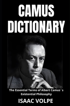 Paperback CAMUS DICTIONARY. The Essential Terms of Albert Camus´s Existential Philosophy: A Lexical Journey Through His Life and Thoughts. Book