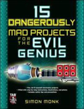 Paperback 15 Dangerously Mad Projects for the Evil Genius Book