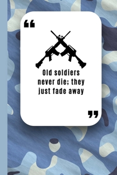 Paperback Old Soldiers Never Die; They Just Fade Away: Military Spouse journals Logbook Diary and Notes During Deployment or Homecoming Celebration Gift Book