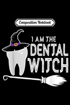 Paperback Composition Notebook: I Am The Dental Witch Halloween Costume Journal/Notebook Blank Lined Ruled 6x9 100 Pages Book