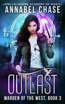 Outlast: Spellslingers Academy of Magic - Book #3 of the Warden of the West