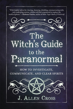 Paperback The Witch's Guide to the Paranormal: How to Investigate, Communicate, and Clear Spirits Book