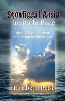 Paperback Sconfiggi l'Ansia e Invita la Pace: piccoli Cambiamenti che fanno la Differenza [Italian] Book