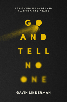 Paperback Go and Tell No One: Following Jesus Beyond Platform and Praise Book
