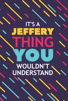Paperback It's a Jeffery Thing You Wouldn't Understand: Lined Notebook / Journal Gift, 120 Pages, 6x9, Soft Cover, Glossy Finish Book