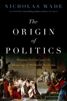 Hardcover The Origin of Politics: Human Nature and the Shaping of Political Systems Book