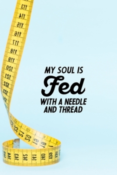 Paperback My Soul Is Fed With A Needle And Thread: funny notebook and journal Wide Ruled 6x9 120 Pages. Book
