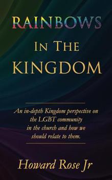 Paperback Rainbows In The Kingdom: An in-depth Kingdom perspective on the LGBT community in the church and how we should relate to them. Book