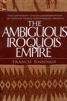 Paperback The Ambiguous Iroquois Empire: The Covenant Chain Confederation of Indian Tribes with English Colonies Book