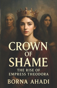 Crown of Shame: The Rise of Empress Theodora
