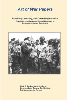 Paperback Art of War Papers: Protecting, Isolating, and Controlling Behavior: Population and Resource Control Measures in Counterinsurgency Campaig Book