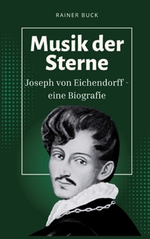 Musik der Sterne: Joseph von Eichendorff - eine Biografie (German Edition)
