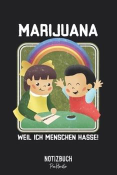 Notizbuch Punktraster: Marijuana Weil ich Menschen hasse! Retro • Notizheft gepunktet • Lustiges Notizbuch • 120 Seiten (DIN A5 / 15x22cm) Soft Cover ... Schreibheft, Tagebuch (German Edition)