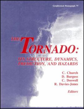 Hardcover The Tornado: Its Structure, Dynamics, Prediction, and Hazards (Geophysical Monograph Series) Book