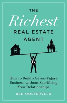 Paperback The Richest Real Estate Agent: How to Build a Seven-Figure Business without Sacrificing Your Relationships Book