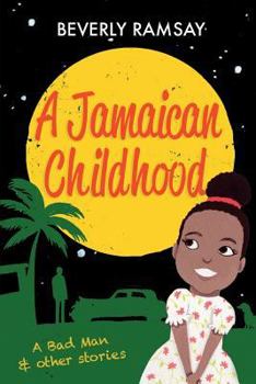 Paperback A Jamaican Childhood: A Bad Man and other stories Book