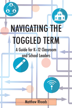 Paperback Navigating the Toggled Term: A Guide for K-12 Classroom and School Leaders Book