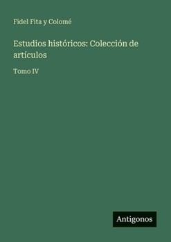 Estudios históricos: Colección de artículos: Tomo IV (Spanish Edition)