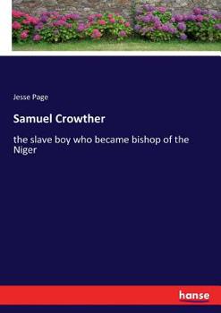 Samuel Crowther: The Slave Boy who Became Bishop of the Niger