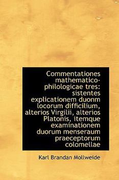 Paperback Commentationes Mathematico-Philologicae Tres: Sistentes Explicationem Duonm Locorum Difficilium, Alt Book